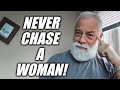 Never chase a woman