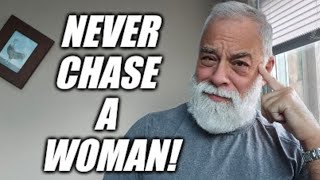 Never chase a woman