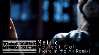 Metric: Collect Call [Pierre in the Air Remix]