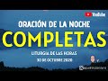 COMPLETAS DEL VIERNES 30 DE OCTUBRE. ORACIÓN DE LA NOCHE