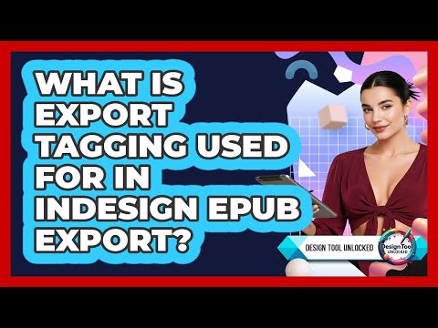 What Is Export Tagging Used For In InDesign EPUB Export? - Design Tool Unlocked