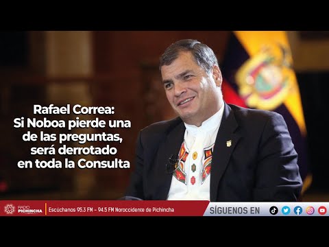 Rafael Correa | Si Noboa pierde una de las preguntas, será derrotado en toda la Consulta