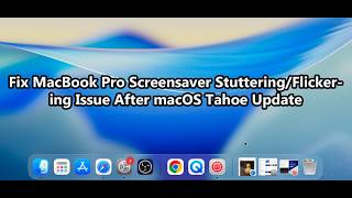 Fix MacBook Pro Screensaver Stuttering/Flickering Issue After macOS Tahoe Update