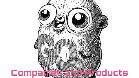 Exploring how top companies using Go and cool products developed in Go