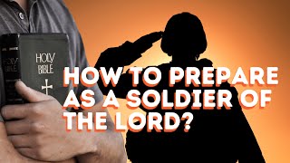 God's Army: How To Prepare As A Soldier Of The Lord