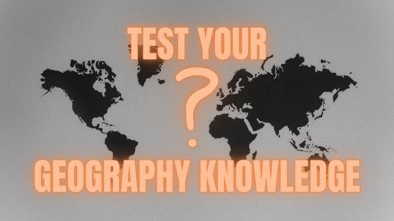 TEST Your Geography KNOWLEDGE 