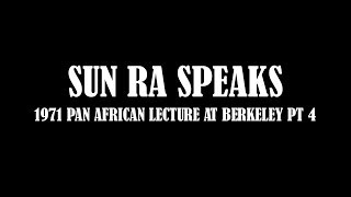 SUN RA SPEAKS - BERKELEY LECTURE PT 4