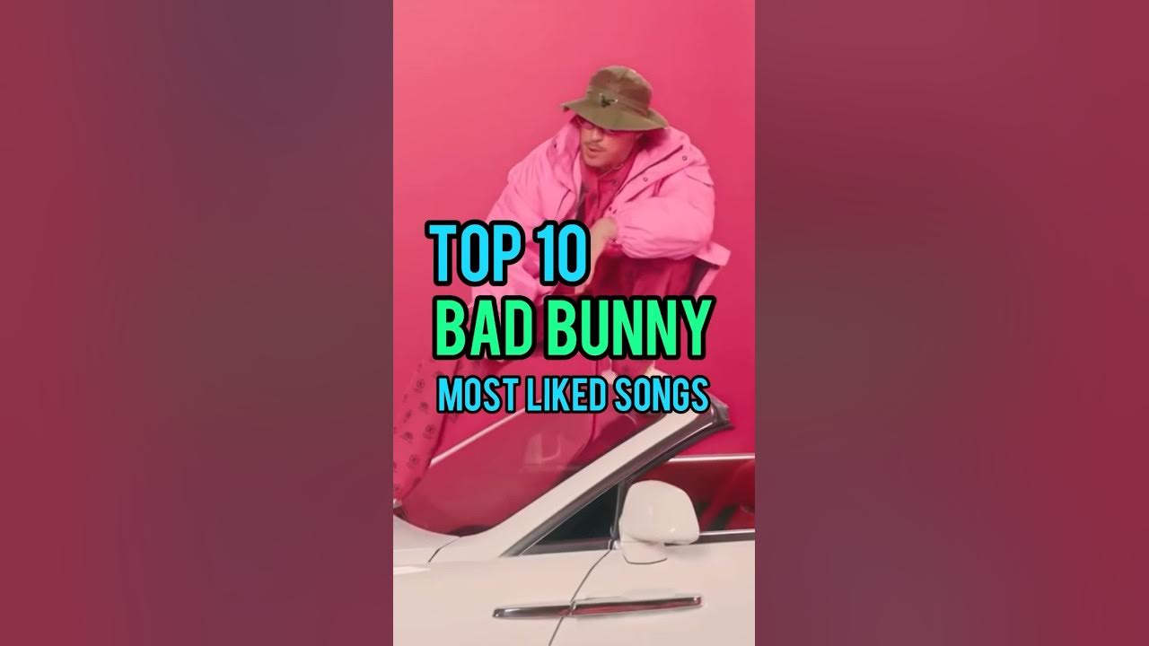 Top 10 Bad Bunny's Most Liked Songs #badbunny Top 10 Bad Bunny's Most Liked Songs #badbunny