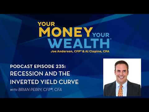 Recession and the Inverted Yield Curve - Your Money, Your Wealth® podcast #235