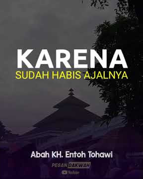 KARENA SUDAH HABIS AJALNYA - ABAH KH ENTOH TOHAWI || STORY WA