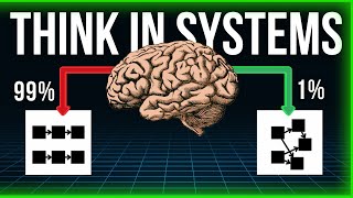 Get Ahead of 99% of People With Systems Thinking
