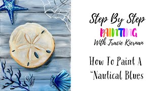 How To Paint Nautical Blues - Sand Dollar, Starfish, Seashell - Acrylic Tutorial For Beginners