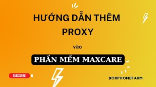 BÀI 4: HƯỚNG DẪN THÊM PROXY VÀO PHẦN MỀM MAXCARE