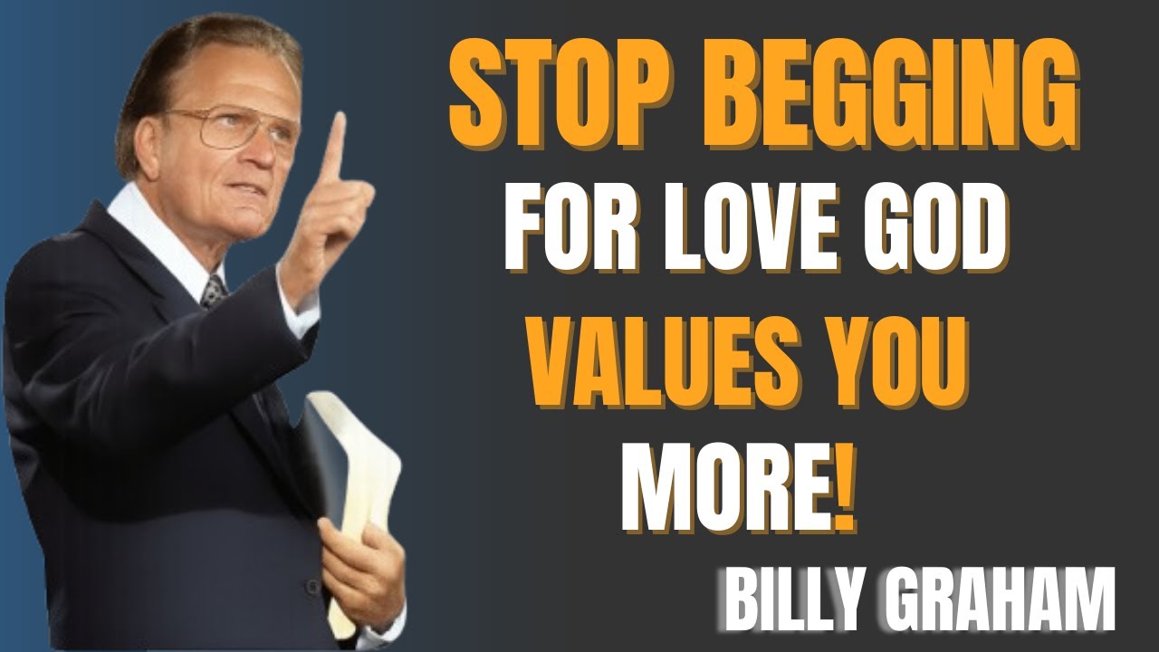 Stop Begging for Love — God Values You More Than People Do | Billy Graham Inspirational Message''