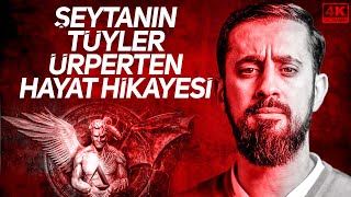 Şeytanın Tüylerinizi Ürpertecek İnanılmaz Hayat Hikayesi - Şeytanın Yaratılması Mehmet Yıldız