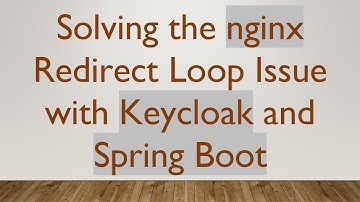 Solving the nginx Redirect Loop Issue with Keycloak and Spring Boot
