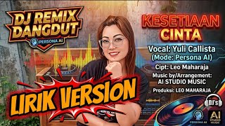 DJ REMIX DANGDUT 'KESETIAAN CINTA' (Lirik Version)-Yuli Callista(Mode:Persona AI),Cipt:Leo Maharaja