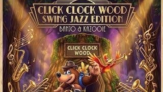 Banjo & Kazooie Click Clock Wood Swing Jazz Edition 