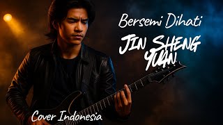Bersemi Dihati - Jin Sheng Yuan | Versi Indonesia