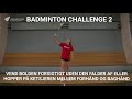 Badminton Challenge 2 - Vend bolden forsigtigt uden den falder af eller hopper på ketsjere