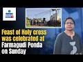 Feast Of Holy Cross Celebrated At Farmagudi ponda | Gomantak Tv