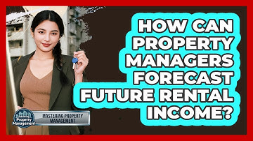 How Can Property Managers Forecast Future Rental Income?