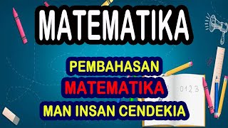 Matematika _ PEMBAHASAN SOAL MATEMATIKA MAN Insan Cendekia (MAN IC) Matematika _ PEMBAHASAN SOAL MATEMATIKA MAN Insan Cendekia (MAN IC)