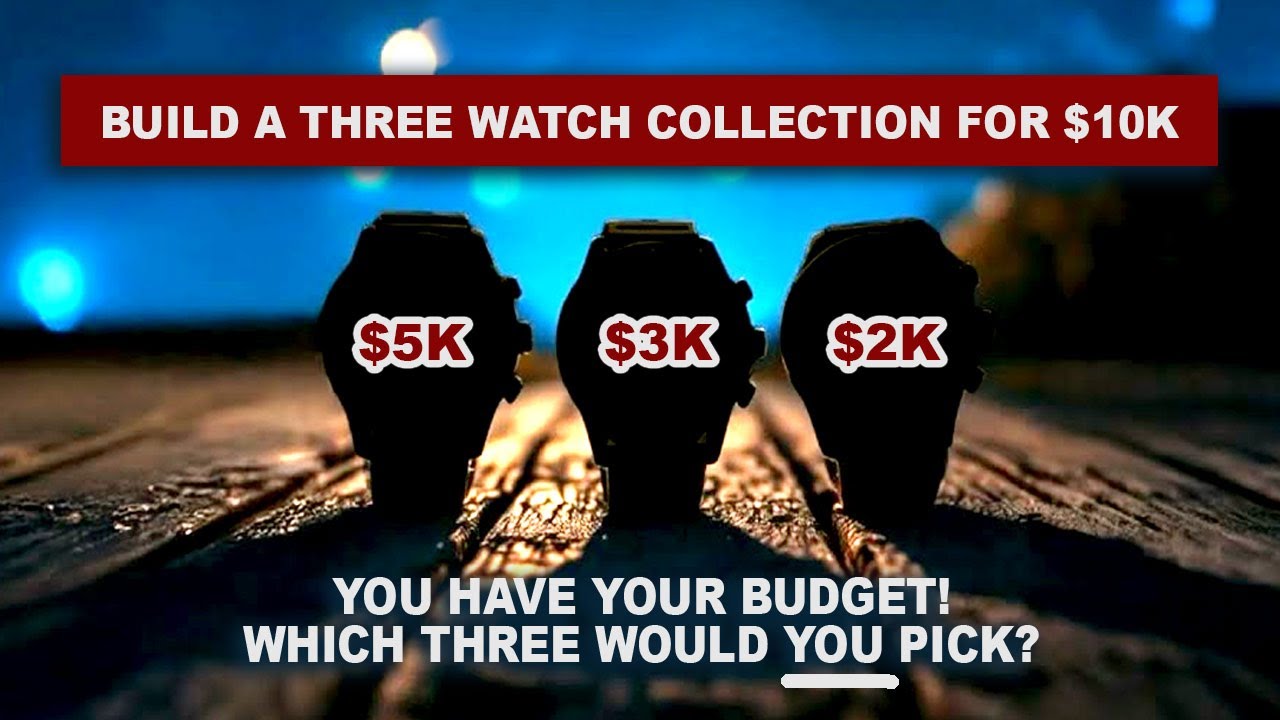 #11 Build a 3 Watch Collection for Under $10k