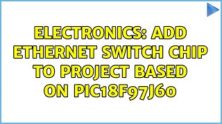 Electronics: Add Ethernet Switch chip to project based on PIC18F97J60