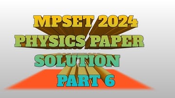 MPSET 2024 physics paper solution part 6#mpset #physicsexam #mpset2025 #setexampreparation 