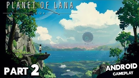 Planet Of Lana - Mobile Gameplay Walkthrough Part 2 ( Android ) 