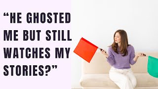 What it means when they ghost but still view your IG stories (Dating Dilemmas)
