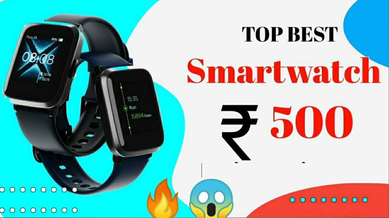 best smartwatch under 500 | top smart 