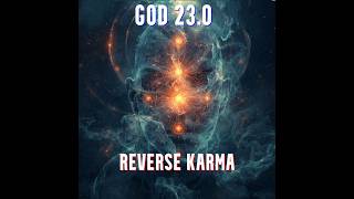 GOD 23: REVERSE ‘KARMA’?