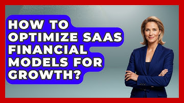 How To Optimize SaaS Financial Models For Growth? - All About SaaS Finance