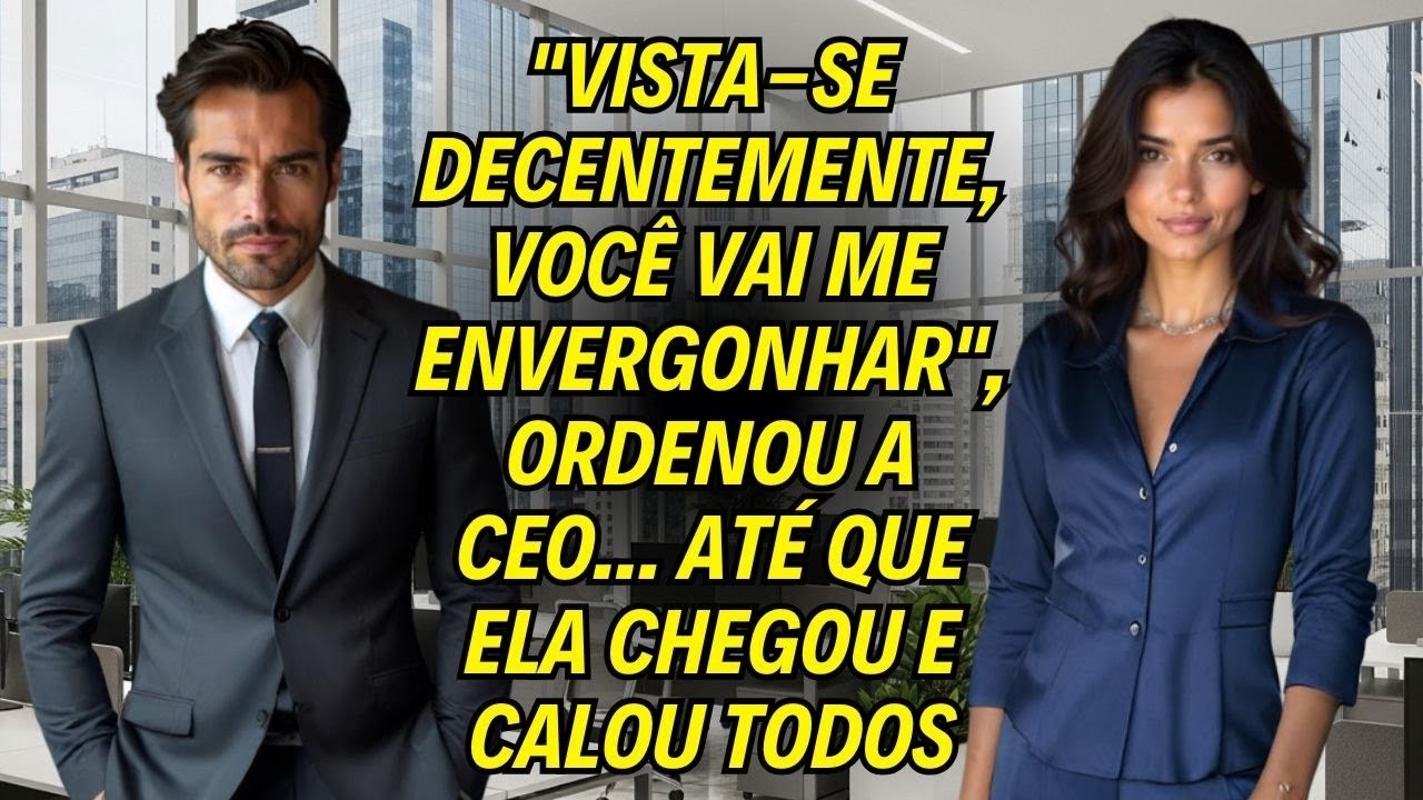 Vista se Decentemente, Você Vai Me Envergonhar , Ordenou A Ceo     Até Que Ela Chegou E Calou To