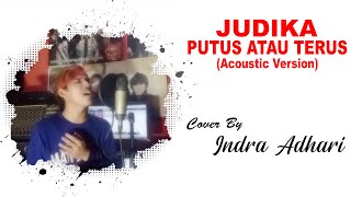 JUDIKA - PUTUS ATAU TERUS | COVER BY INDRA ADHARI