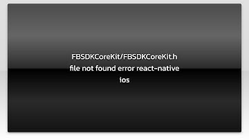 FBSDKCoreKit/FBSDKCoreKit.h file not found error react-native ios