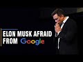 Elon Musk Is AFRAID From Google?