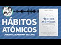 Hábitos Atómicos | Cambios Pequeños, Resultados Extraordinarios | James Clear