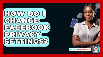 How Do I Change Facebook Privacy Settings? - SearchEnginesHub.com