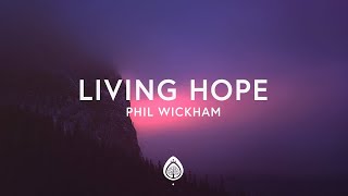 1 Hour |  Phil Wickham - Living Hope (Lyrics)