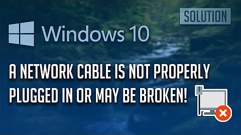 A Network Cable Is Not Properly Plugged in or May Be Broken Windows 10/11 FIX