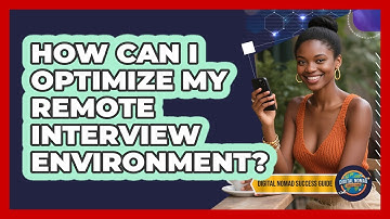 How Can I Optimize My Remote Interview Environment?