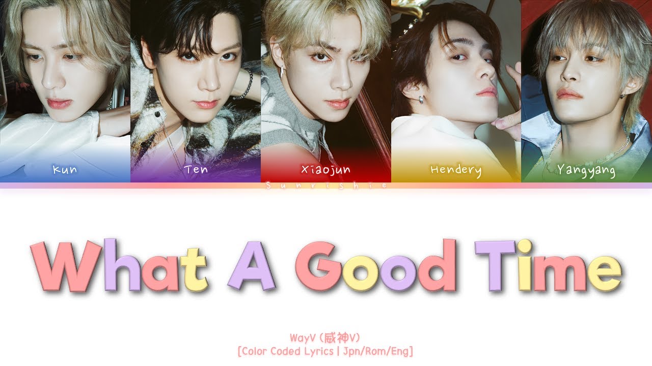 WayV 'What A Good Time' Lyrics [Jpn/Rom/Eng-Color Coded Lyrics]