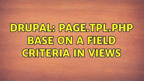 Drupal: page.tpl.php base on a field criteria in views