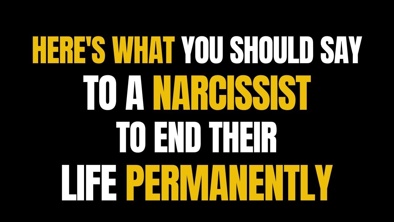 Here's What You Should Say to a Narcissist to End Their Life