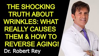 THE SHOCKING TRUTH ABOUT WRINKLES: WHAT REALLY CAUSES  THEM & HOW TO REVERSE AGING! - Dr. Rey