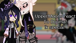 UpperMoons react to Douma!✨✨🦋🔪😈//1k special!//DESC//-Wilson-