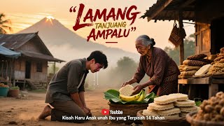 LAMANG TANJUANG AMPALU – Kisah Haru Anak yang Hilang | Kisah Minangkabau
